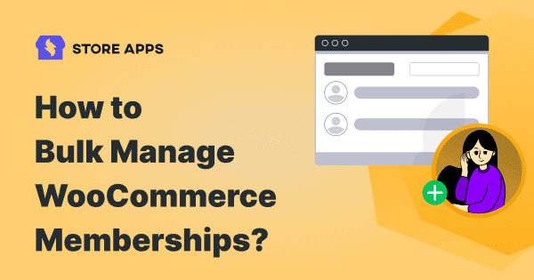 bulk manage WooCommerce memberships