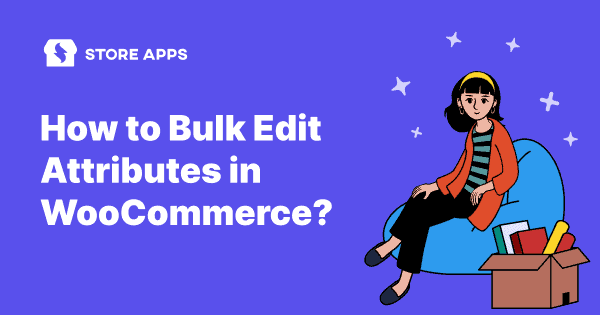 WooCommerce – How to Bulk Edit Attributes, Products, Prices?